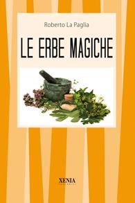 Le erbe magiche - Roberto La Paglia - Libro Xenia 2004, I tascabili | Libraccio.it