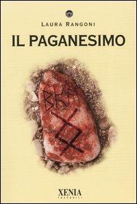 Il paganesimo - Laura Rangoni - Libro Xenia 2004, I tascabili | Libraccio.it