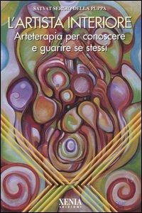 L'artista interiore. Arteterapia per conoscere e guarire se stessi - Satvat Sergio Della Puppa - Libro Xenia 2004, L' altra scienza | Libraccio.it