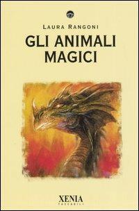 Gli animali magici - Laura Rangoni - Libro Xenia 2005, I tascabili | Libraccio.it
