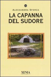 La capanna del sudore - Alessandra Sforza - Libro Xenia 2005, I tascabili | Libraccio.it
