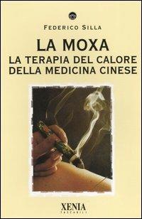 La moxa. La terapia del calore della medicina cinese - Federico Silla - Libro Xenia 2005, I tascabili | Libraccio.it