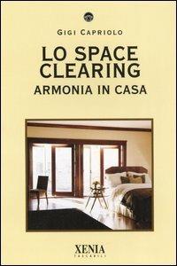 Lo space cleaning. Armonia in casa - Gigi Capriolo - Libro Xenia 2005, I tascabili | Libraccio.it