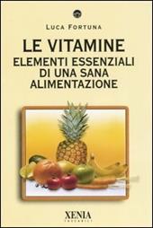 Le vitamine. Elementi essenziali di una sana alimentazione