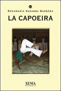 La capoeira - Susanna R. Barbàra - Libro Xenia 2006, I tascabili | Libraccio.it