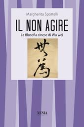 Il non agire. La filosofia cinese di Wu wei