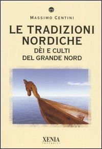 Le tradizioni nordiche. Dèi e culti del grande nord - Massimo Centini - Libro Xenia 2006, I tascabili | Libraccio.it