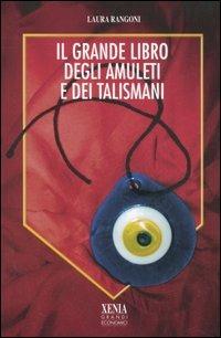 Il grande libro degli amuleti e dei talismani - Laura Rangoni - Libro Xenia 2006, I grandi economici Xenia | Libraccio.it
