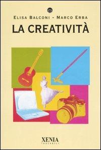 La creatività - Elisa Balconi, Marco Erba - Libro Xenia 2006, I tascabili | Libraccio.it