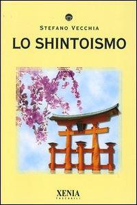 Lo shintoismo - Stefano Vecchia - Libro Xenia 2006, I tascabili | Libraccio.it