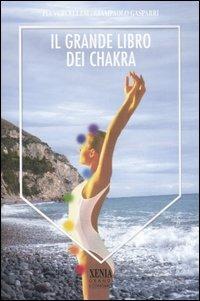 Il grande libro dei Chakra - Pia Vercellesi, Giancarlo Gasparri - Libro Xenia 2006, I grandi economici Xenia | Libraccio.it