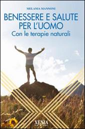 Benessere e salute per l'uomo. Con le terapie naturali