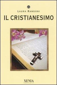 Il cristianesimo - Laura Rangoni - Libro Xenia 2007, I tascabili | Libraccio.it