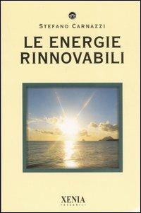 Le energie rinnovabili - Stefano Carnazzi - Libro Xenia 2007, I tascabili | Libraccio.it