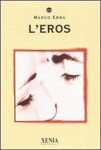 L' eros - Marco Erba - Libro Xenia 2007, I tascabili | Libraccio.it