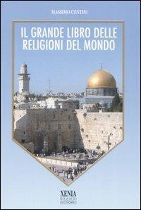 Il grande libro delle religioni del mondo - Massimo Centini - Libro Xenia 2007, I grandi economici Xenia | Libraccio.it