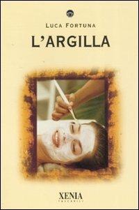 L' argilla - Luca Fortuna - Libro Xenia 2007, I tascabili | Libraccio.it
