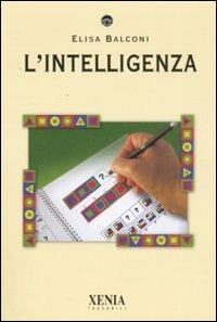 L' intelligenza - Elisa Balconi - Libro Xenia 2007, I tascabili | Libraccio.it