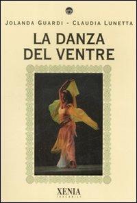 La danza del ventre - Jolanda Guardi, Claudia Lunetta - Libro Xenia 2008, I tascabili | Libraccio.it