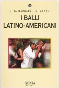 I balli latino-americani - Susanna R. Barbàra, Simona Veroni - Libro Xenia 2008, I tascabili | Libraccio.it