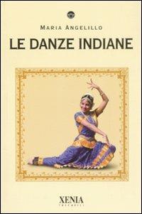 Le danze indiane - Maria Angelillo - Libro Xenia 2008, I tascabili | Libraccio.it