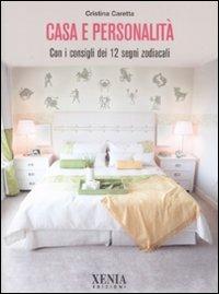 Casa e personalità. Con i consigli dei dodici segni zodiacali - Cristina Caretta - Libro Xenia 2008, Pensieri felici | Libraccio.it
