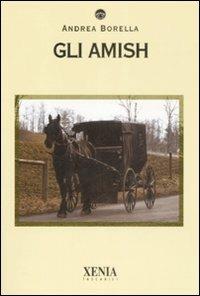 Gli amish - Andrea Borella - Libro Xenia 2009, I tascabili | Libraccio.it