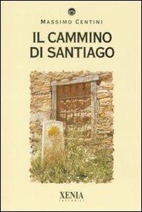 Il cammino di Santiago - Massimo Centini - Libro Xenia 2009, I tascabili | Libraccio.it