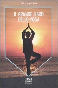 Il grande libro dello yoga - Maria Angelillo - Libro Xenia 2009, I grandi economici Xenia | Libraccio.it