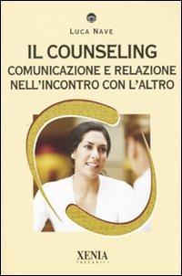 Il counseling. Comunicazione e relazione nell'incontro con l'altro - Luca Nave - Libro Xenia 2009, I tascabili | Libraccio.it