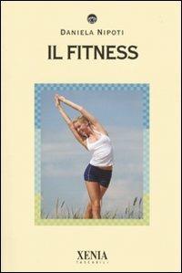 Il fitness - Daniela Nipoti - Libro Xenia 2009, I tascabili | Libraccio.it