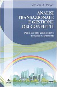 Analisi transazionale e gestione dei conflitti. Dallo scontro all'incontro: modelli e strumenti - Viviana A. Benci - Libro Xenia 2009, Percorsi di consapevolezza | Libraccio.it