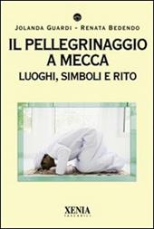 Il pellegrinaggio a Mecca. Luoghi, simboli e rito