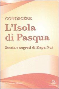 Conoscere l'Isola di Pasqua. Storia e segreti di Rapa Nui - Giovanna Salvioni - Libro Xenia 2010, Supereconomici | Libraccio.it
