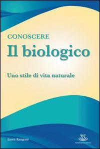 Conoscere il biologico. Uno stile di vita naturale - Laura Rangoni - Libro Xenia 2010, Supereconomici | Libraccio.it