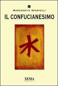 Il confucianesimo - Margherita Sportelli - Libro Xenia 2010, I tascabili | Libraccio.it