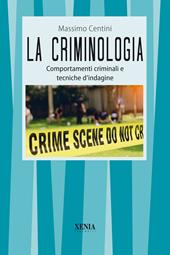 La criminologia. Comportamenti criminali e tecniche d'indagine