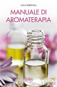Manuale di aromaterapia - Luca Fortuna - Libro Xenia 2010, L' altra scienza | Libraccio.it