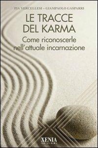 Le tracce del karma. Come riconoscerle nell'attuale incarnazione - Pia Vercellesi, Giampaolo Gasparri - Libro Xenia 2010, L'altra scienza | Libraccio.it