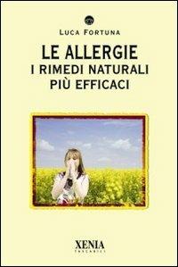 Le allergie. I rimedi naturali più efficaci - Luca Fortuna - Libro Xenia 2010, I tascabili | Libraccio.it