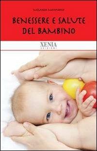 Benessere e salute del bambino - Melania Mannoni - Libro Xenia 2010, Biblioteca economica dell'altra scienza | Libraccio.it