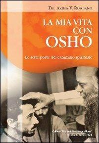 La mia vita con Osho. Le sette porte del cammino spirituale - Azima V. Rosciano - Libro Xenia 2010, Percorsi di consapevolezza | Libraccio.it