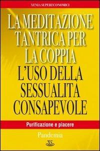 La meditazione tantrica per la coppia. L'uso della sessualità consapevole  - Libro Xenia 2010, Supereconomici | Libraccio.it