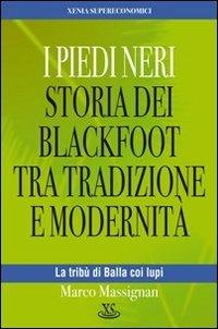 I Piedi Neri. Storia dei Blackfoot tra tradizione e modernità - Marco Massignan - Libro Xenia 2010, Supereconomici | Libraccio.it