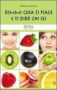 Dimmi cosa ti piace e ti dirò chi sei - Noriko Kuriyama - Libro Xenia 2010, Biblioteca economica dell'altra scienza | Libraccio.it