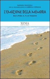 L' emozione della memoria. Recupera il tuo passato - Raffaele Ponticelli - Libro Xenia 2011, Biblioteca economica dell'altra scienza | Libraccio.it