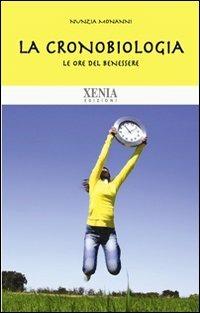 Cronobiologia. Le ore del benessere - Nunzia Monanni - Libro Xenia 2011, Biblioteca economica dell'altra scienza | Libraccio.it