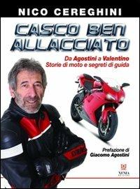 Casco ben allacciato. Da Agostini a Valentino. Storie di moto e segreti di guida - Nico Cereghini - Libro Xenia 2011, Passioni & protagonisti | Libraccio.it