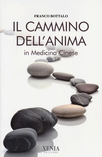 Il cammino dell'anima in medicina cinese - Franco Bottalo - Libro Xenia 2013, L' altra scienza | Libraccio.it