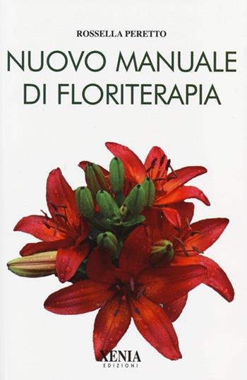 Nuovo manuale di floriterapia - Rossella Peretto - Libro Xenia 2013, L'altra scienza | Libraccio.it